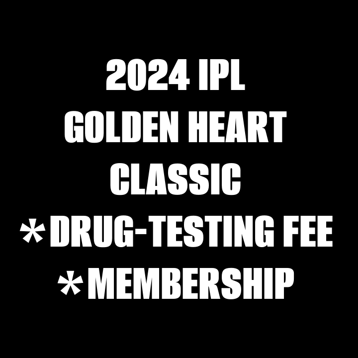 2024 IPL GOLDEN HEART CLASSIC - MEMBERSHIP | DRUG TESTING